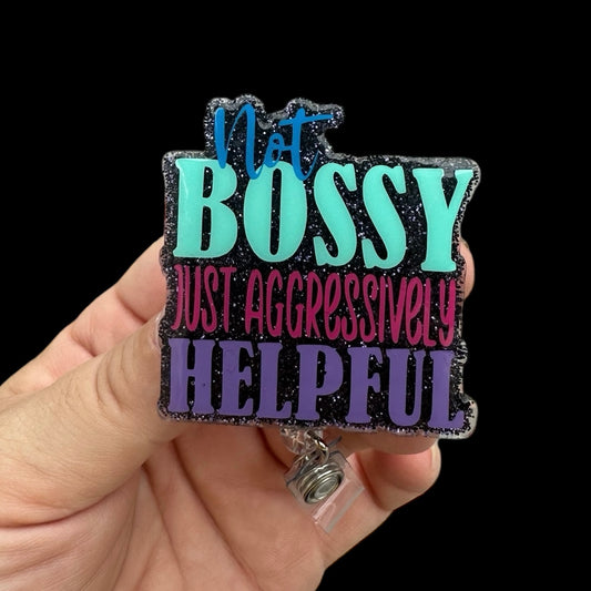 Not Bossy Just Aggressively Helpful Badge Reel